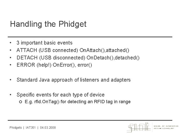 Handling the Phidget • • 3 important basic events ATTACH (USB connected) On. Attach(),