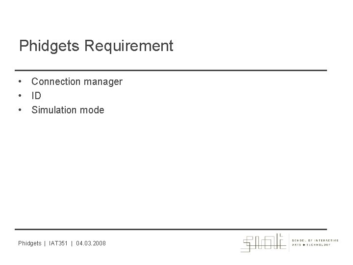 Phidgets Requirement • Connection manager • ID • Simulation mode Phidgets | IAT 351