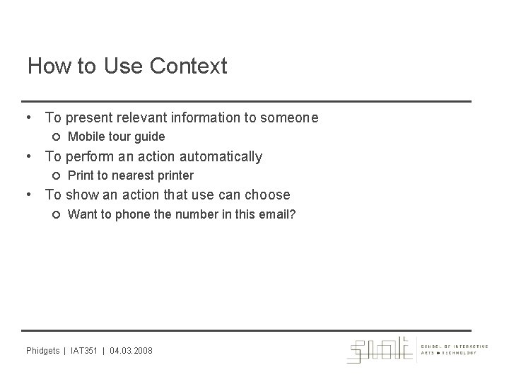 How to Use Context • To present relevant information to someone Mobile tour guide