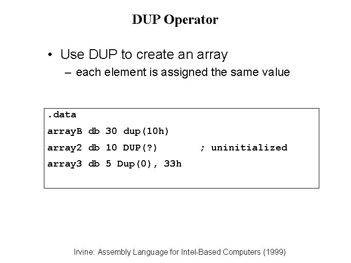 DUP Operator • Use DUP to create an array – each element is assigned