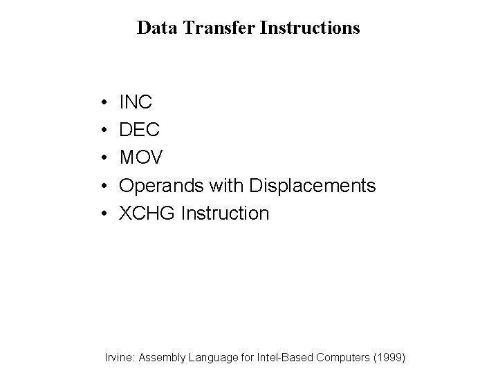 Data Transfer Instructions • • • INC DEC MOV Operands with Displacements XCHG Instruction