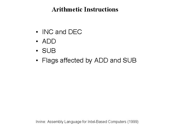 Arithmetic Instructions • • INC and DEC ADD SUB Flags affected by ADD and