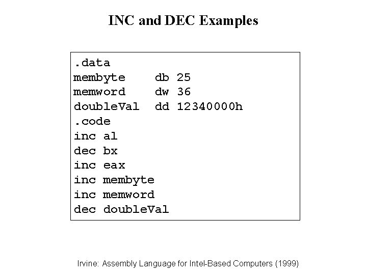 INC and DEC Examples. data membyte db 25 memword dw 36 double. Val dd INC and DEC Examples. data membyte db 25 memword dw 36 double. Val dd