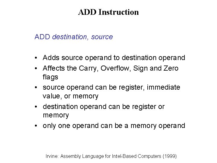 ADD Instruction ADD destination, source • Adds source operand to destination operand • Affects