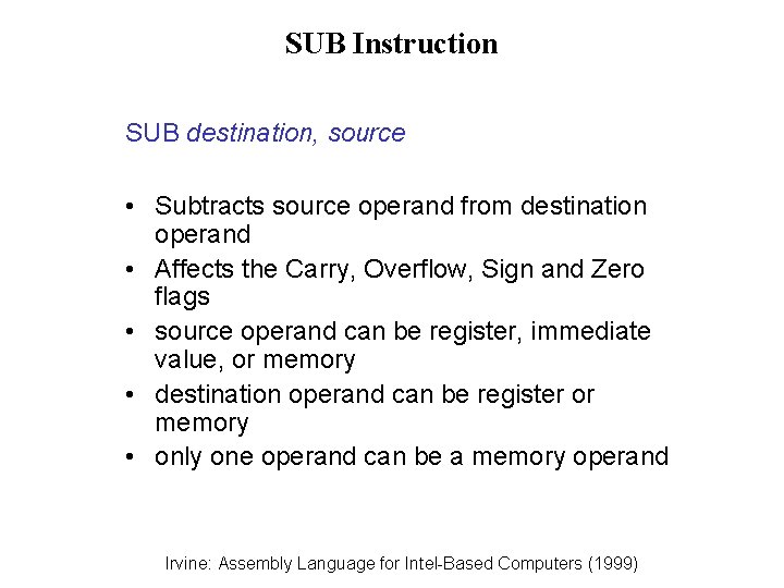 SUB Instruction SUB destination, source • Subtracts source operand from destination operand • Affects