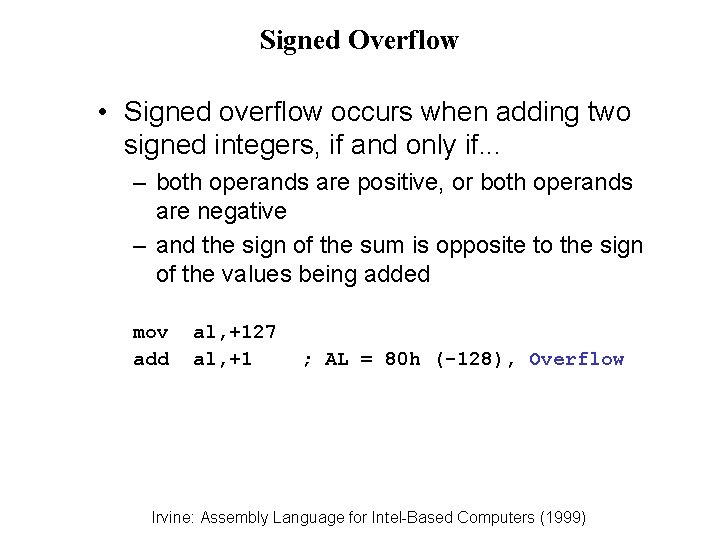 Signed Overflow • Signed overflow occurs when adding two signed integers, if and only