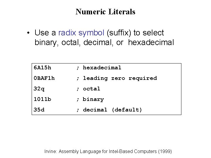 Numeric Literals • Use a radix symbol (suffix) to select binary, octal, decimal, or