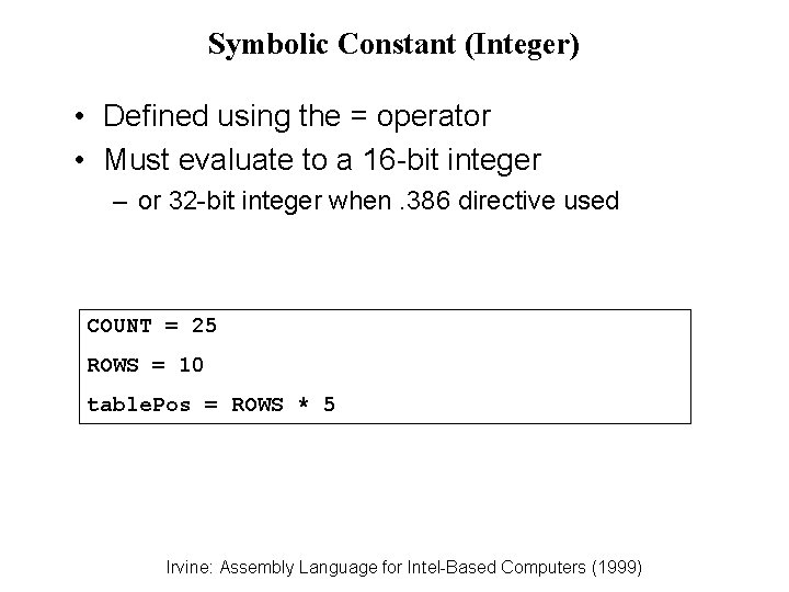 Symbolic Constant (Integer) • Defined using the = operator • Must evaluate to a