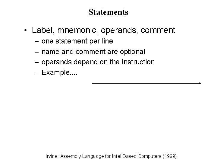 Statements • Label, mnemonic, operands, comment – – one statement per line name and