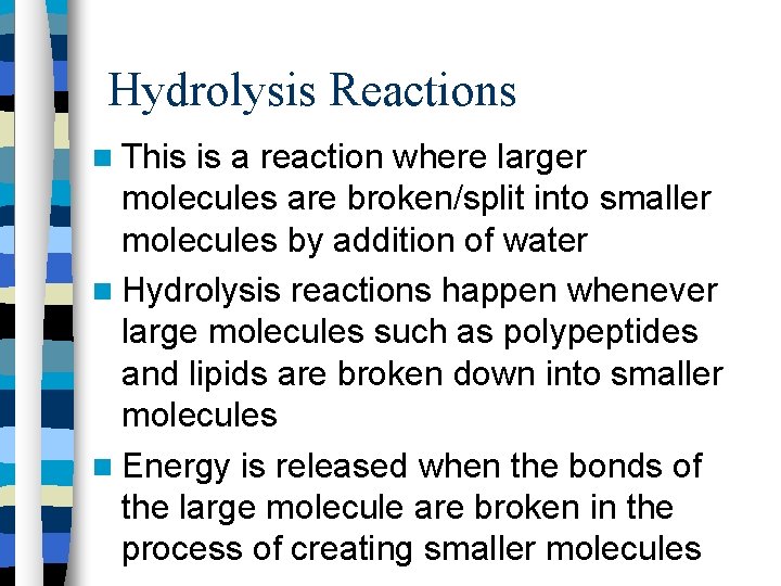 Hydrolysis Reactions This is a reaction where larger molecules are broken/split into smaller molecules