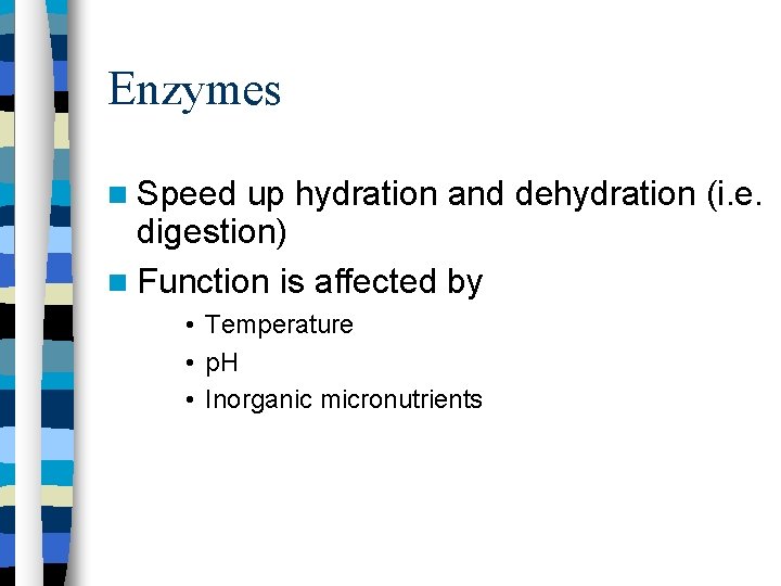 Enzymes Speed up hydration and dehydration (i. e. digestion) Function is affected by •