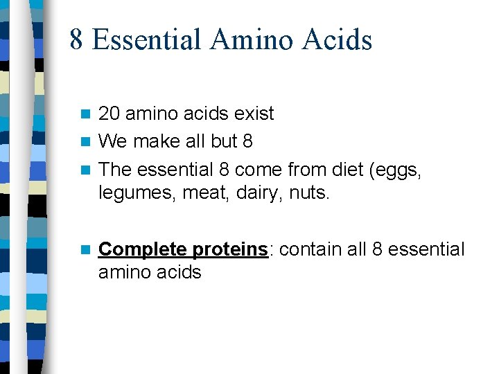 8 Essential Amino Acids 20 amino acids exist We make all but 8 The