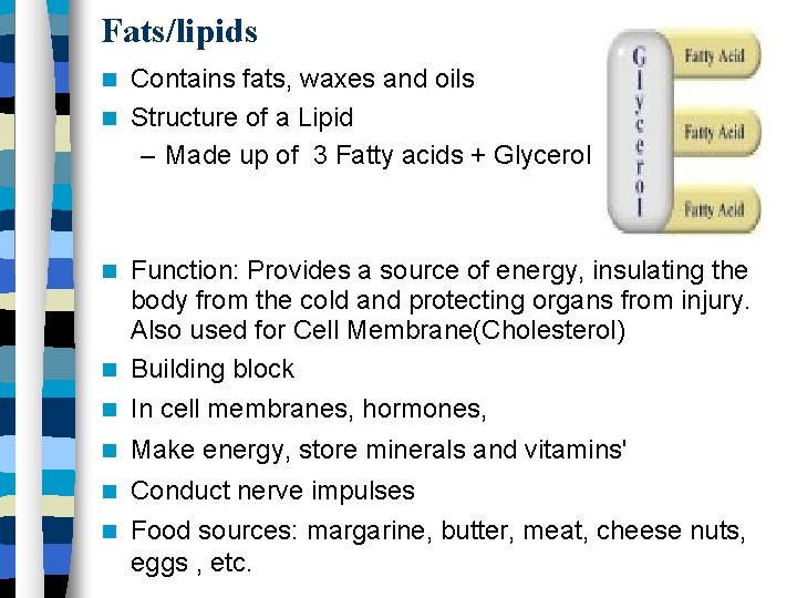 Fats/lipids Contains fats, waxes and oils Structure of a Lipid – Made up of