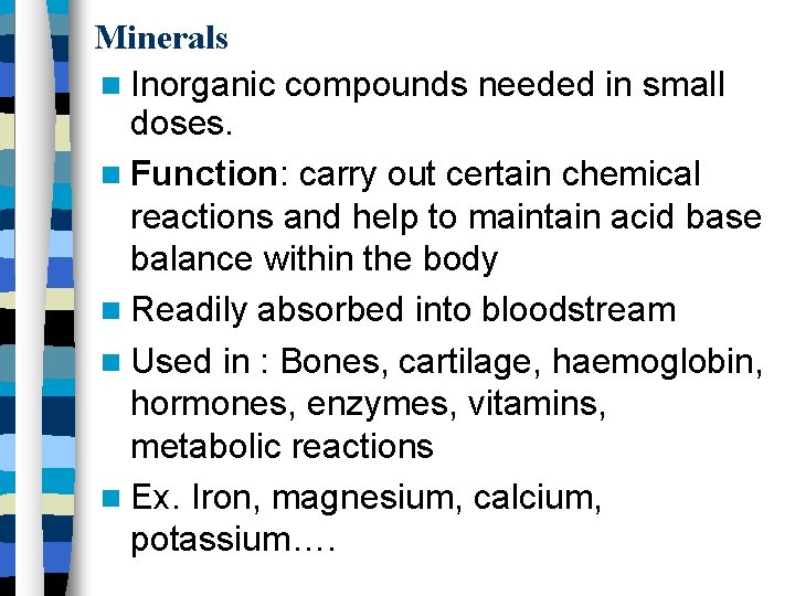 Minerals Inorganic compounds needed in small doses. Function: carry out certain chemical reactions and