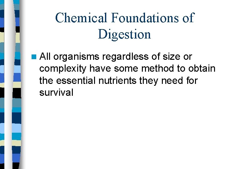 Chemical Foundations of Digestion All organisms regardless of size or complexity have some method