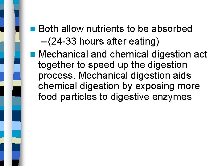  Both allow nutrients to be absorbed – (24 -33 hours after eating) Mechanical