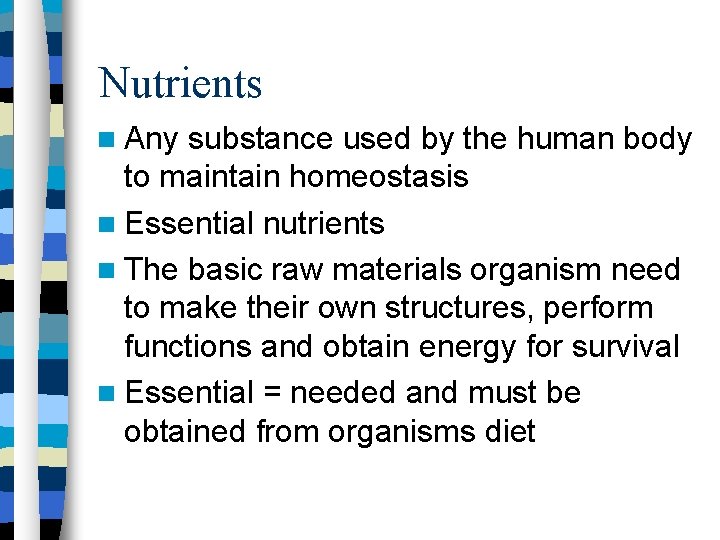 Nutrients Any substance used by the human body to maintain homeostasis Essential nutrients The