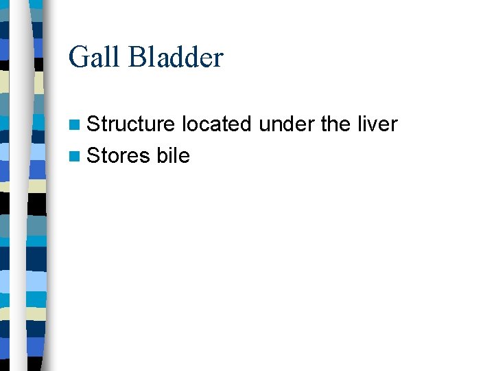 Gall Bladder Structure located under the liver Stores bile 