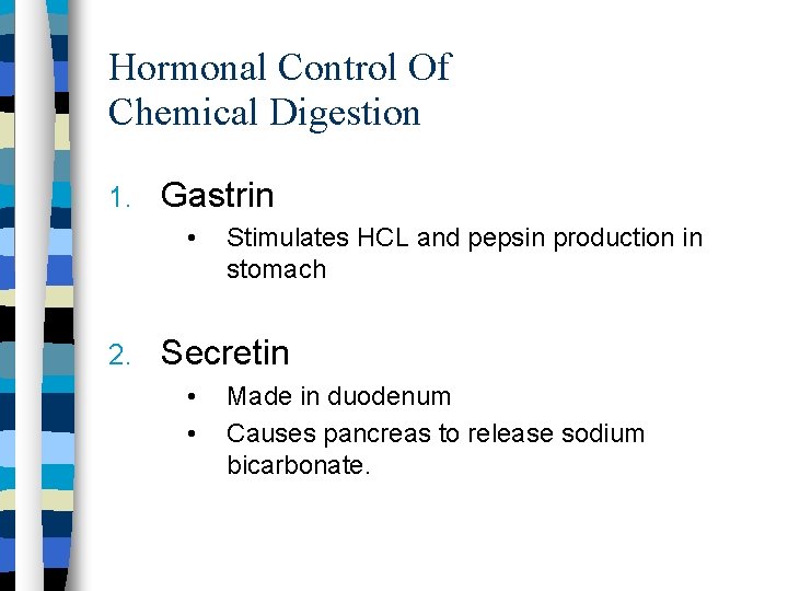 Hormonal Control Of Chemical Digestion 1. Gastrin • 2. Stimulates HCL and pepsin production