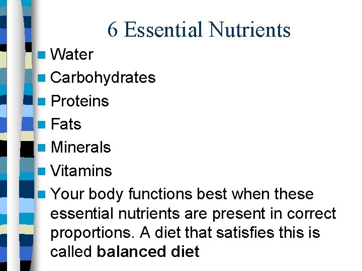 6 Essential Nutrients Water Carbohydrates Proteins Fats Minerals Vitamins Your body functions best when