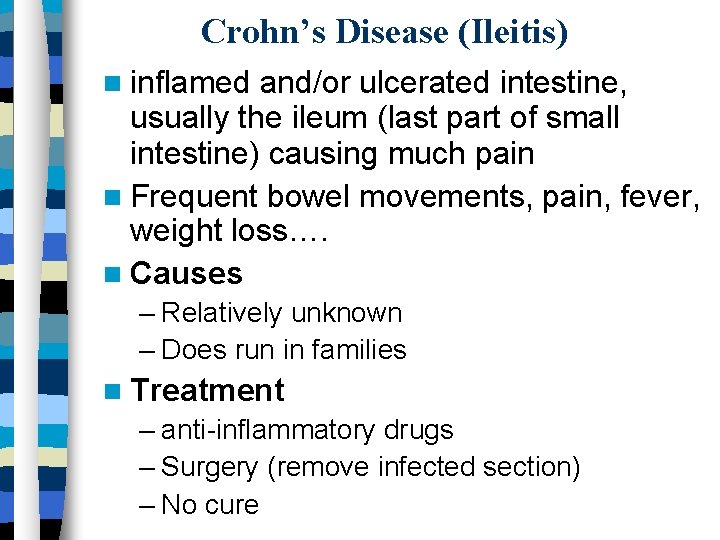 Crohn’s Disease (Ileitis) inflamed and/or ulcerated intestine, usually the ileum (last part of small