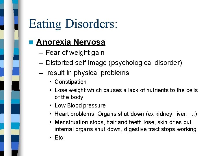 Eating Disorders: Anorexia Nervosa – Fear of weight gain – Distorted self image (psychological