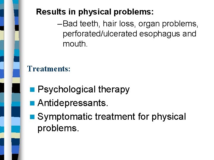 Results in physical problems: – Bad teeth, hair loss, organ problems, perforated/ulcerated esophagus and