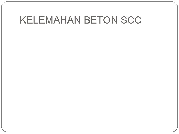 KELEMAHAN BETON SCC KELEMAHAN BETON SCC