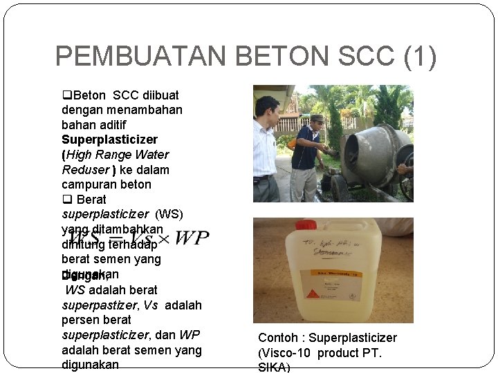 PEMBUATAN BETON SCC (1) q. Beton SCC diibuat dengan menambahan aditif Superplasticizer (High Range PEMBUATAN BETON SCC (1) q. Beton SCC diibuat dengan menambahan aditif Superplasticizer (High Range