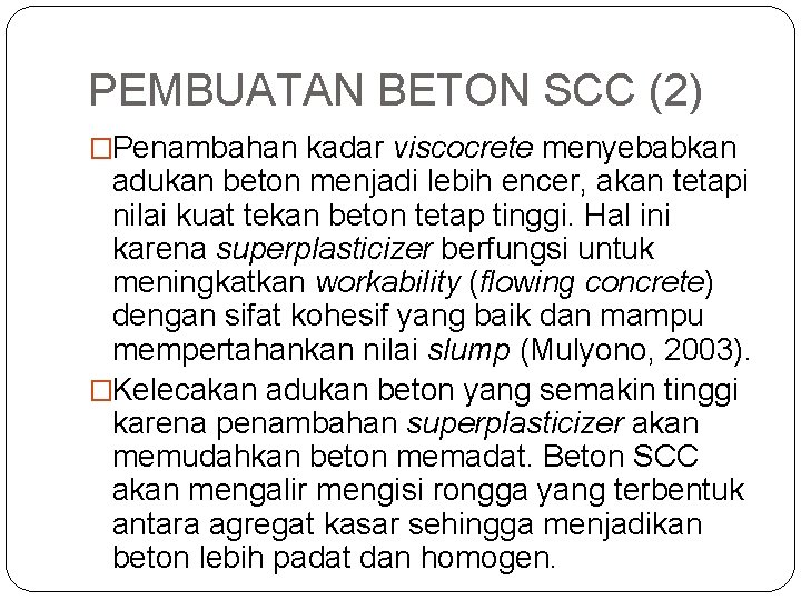 PEMBUATAN BETON SCC (2) �Penambahan kadar viscocrete menyebabkan adukan beton menjadi lebih encer, akan PEMBUATAN BETON SCC (2) �Penambahan kadar viscocrete menyebabkan adukan beton menjadi lebih encer, akan