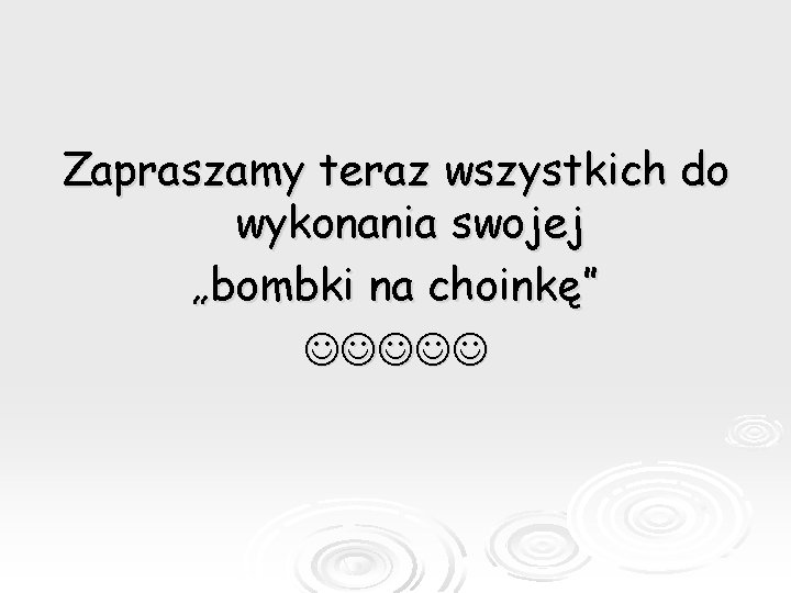 Zapraszamy teraz wszystkich do wykonania swojej „bombki na choinkę” 