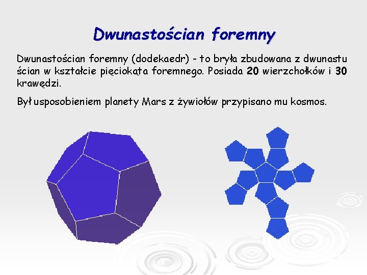Dwunastościan foremny (dodekaedr) - to bryła zbudowana z dwunastu ścian w kształcie pięciokąta foremnego.