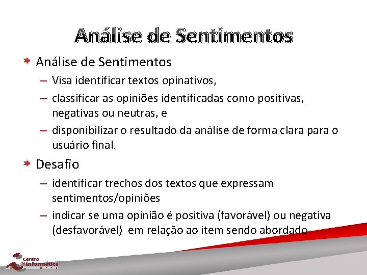 Análise de Sentimentos – Visa identificar textos opinativos, – classificar as opiniões identificadas como