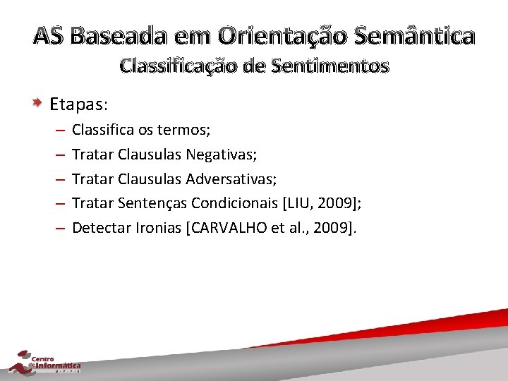 AS Baseada em Orientação Semântica Classificação de Sentimentos Etapas: – – – Classifica os