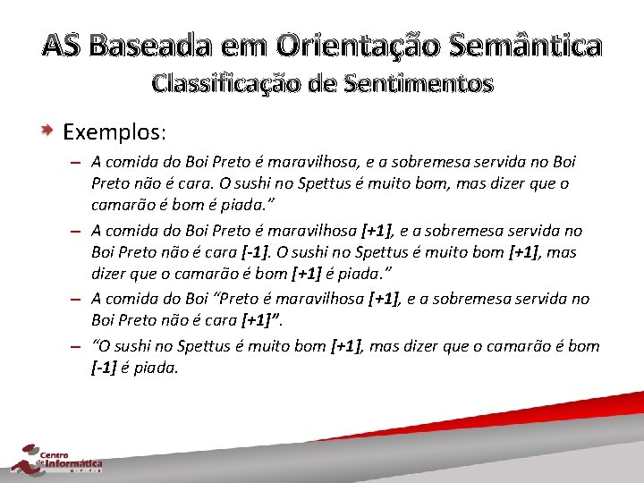 AS Baseada em Orientação Semântica Classificação de Sentimentos Exemplos: – A comida do Boi