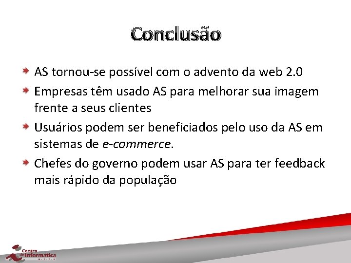 Conclusão AS tornou-se possível com o advento da web 2. 0 Empresas têm usado