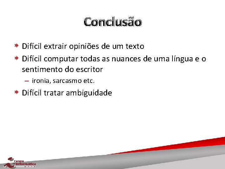 Conclusão Difícil extrair opiniões de um texto Difícil computar todas as nuances de uma