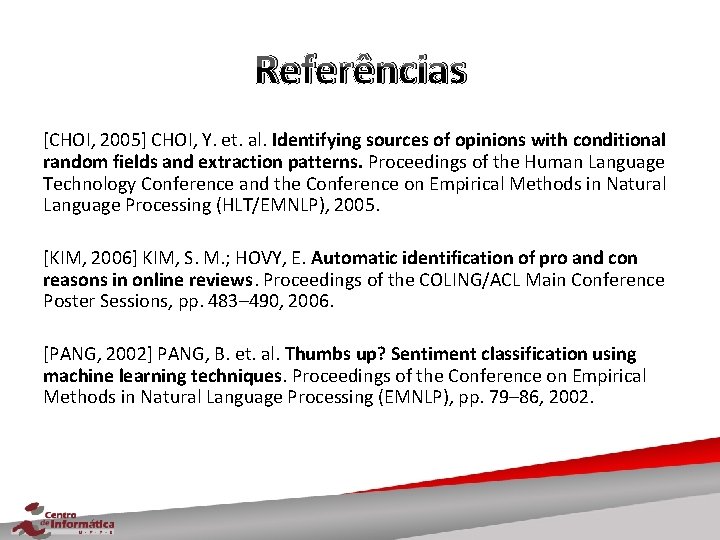 Referências [CHOI, 2005] CHOI, Y. et. al. Identifying sources of opinions with conditional random