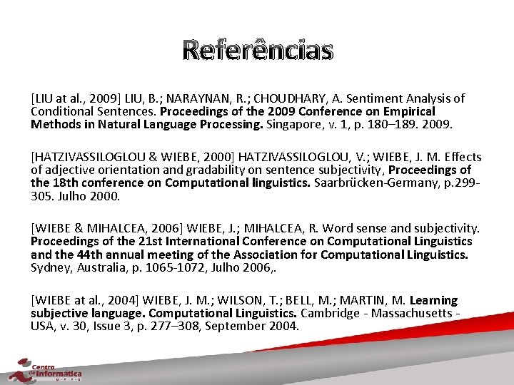 Referências [LIU at al. , 2009] LIU, B. ; NARAYNAN, R. ; CHOUDHARY, A.