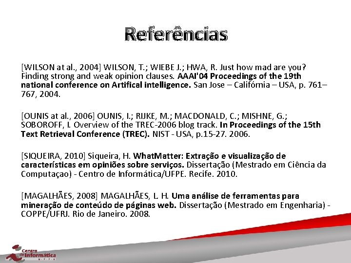 Referências [WILSON at al. , 2004] WILSON, T. ; WIEBE J. ; HWA, R.