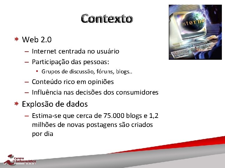 Contexto Web 2. 0 – Internet centrada no usuário – Participação das pessoas: •