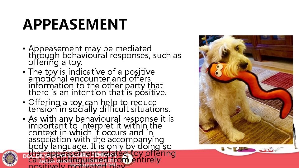 APPEASEMENT • Appeasement may be mediated through behavioural responses, such as offering a toy.