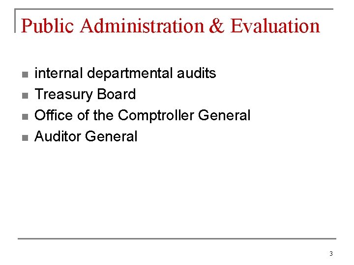 Public Administration & Evaluation n n internal departmental audits Treasury Board Office of the