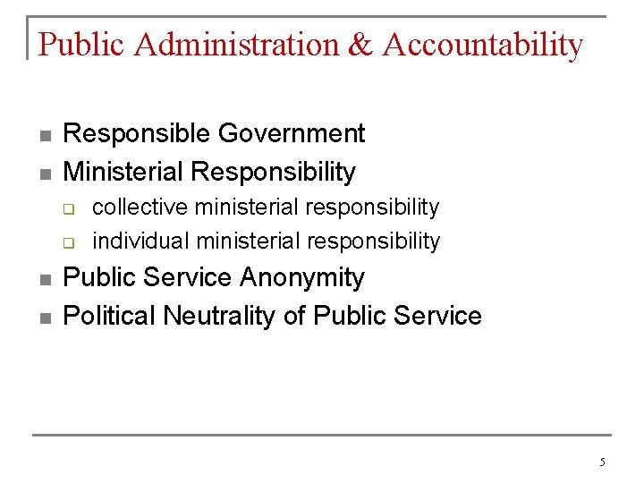 Public Administration & Accountability n n Responsible Government Ministerial Responsibility q q n n