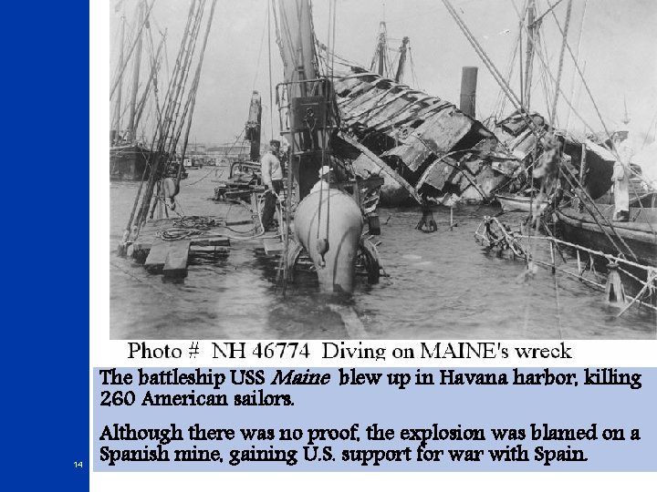 Maine Image sunk The battleship USS Maine blew up in Havana harbor, killing 260 Maine Image sunk The battleship USS Maine blew up in Havana harbor, killing 260