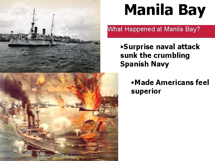 Manila Bay What Happened at Manila Bay? • Surprise naval attack sunk the crumbling Manila Bay What Happened at Manila Bay? • Surprise naval attack sunk the crumbling