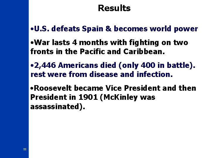 Results • U. S. defeats Spain & becomes world power • War lasts 4 Results • U. S. defeats Spain & becomes world power • War lasts 4
