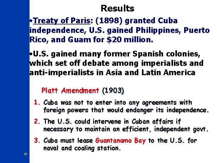 Results • Treaty of Paris: (1898) granted Cuba independence, U. S. gained Philippines, Puerto Results • Treaty of Paris: (1898) granted Cuba independence, U. S. gained Philippines, Puerto