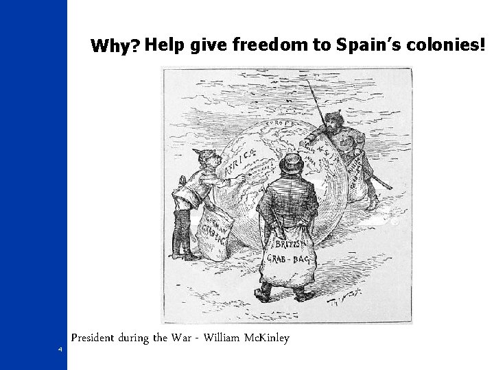 Why? Help give freedom to Spain’s colonies! 4 President during the War - William Why? Help give freedom to Spain’s colonies! 4 President during the War - William