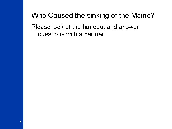 Who Caused the sinking of the Maine? Please look at the handout and answer Who Caused the sinking of the Maine? Please look at the handout and answer